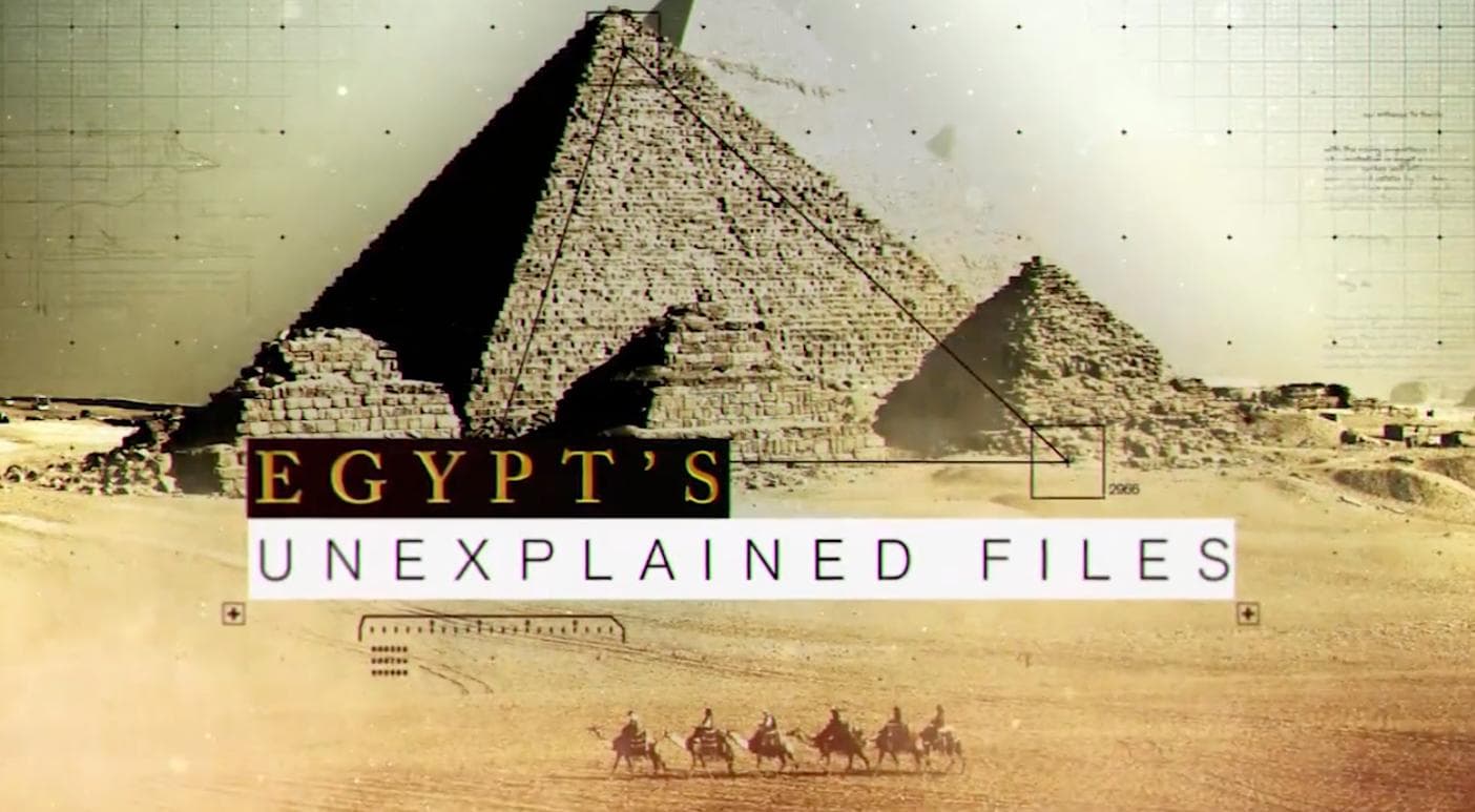 Egypt's Unexplained Files — History & Archaeology for Discovery Science